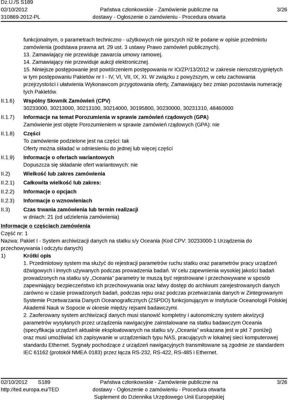 Zamawiający nie przewiduje zawarcia umowy ramowej. 14. Zamawiający nie przewiduje aukcji elektronicznej. 15.