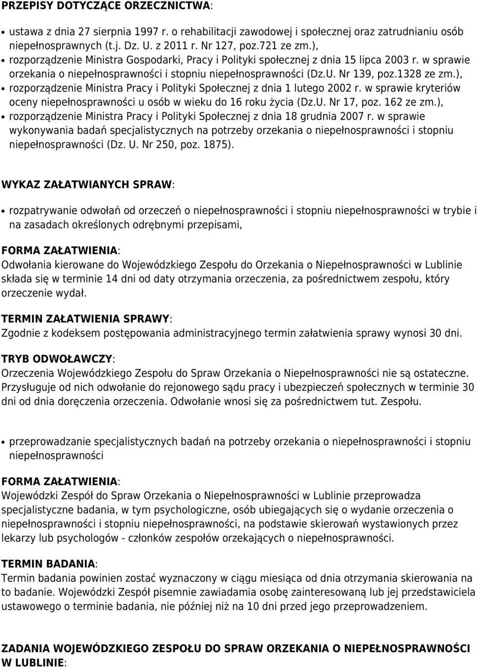 ), rozporządzenie Ministra Pracy i Polityki Społecznej z dnia 1 lutego 2002 r. w sprawie kryteriów oceny niepełnosprawności u osób w wieku do 16 roku życia (Dz.U. Nr 17, poz. 162 ze zm.