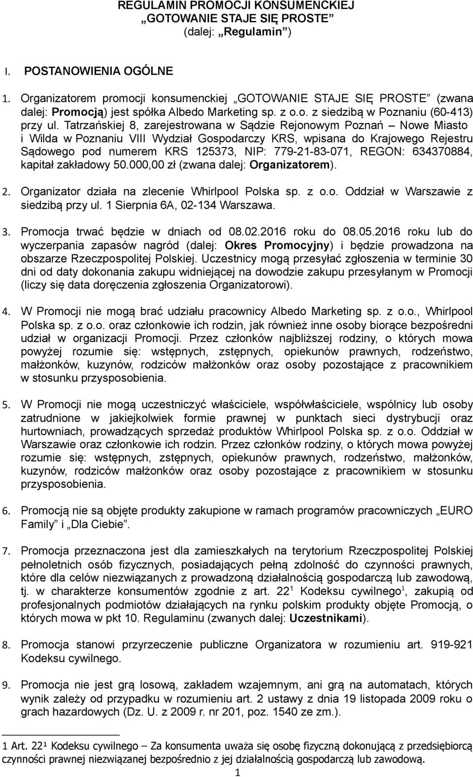 Tatrzańskiej 8, zarejestrowana w Sądzie Rejonowym Poznań Nowe Miasto i Wilda w Poznaniu VIII Wydział Gospodarczy KRS, wpisana do Krajowego Rejestru Sądowego pod numerem KRS 125373, NIP: