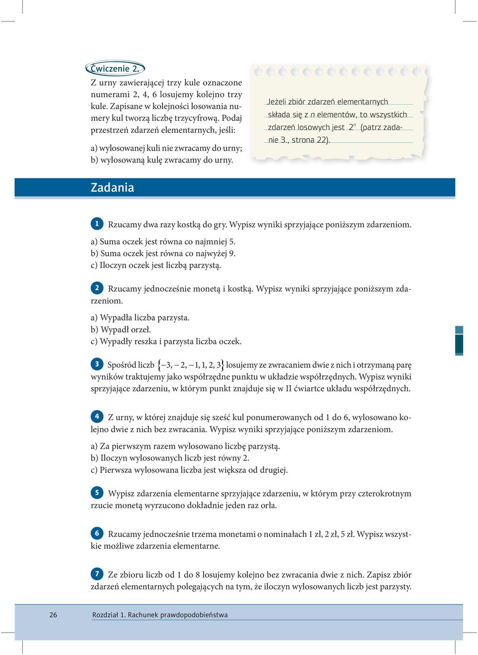 Jeżeli zbiór zdarzeń elementarnych składa się z n elementów, to wszystkich zdarzeń losowych jest 2 n (patrz zadanie 3., strona 22). Zadania Rzucamy dwa razy kostką do gry.