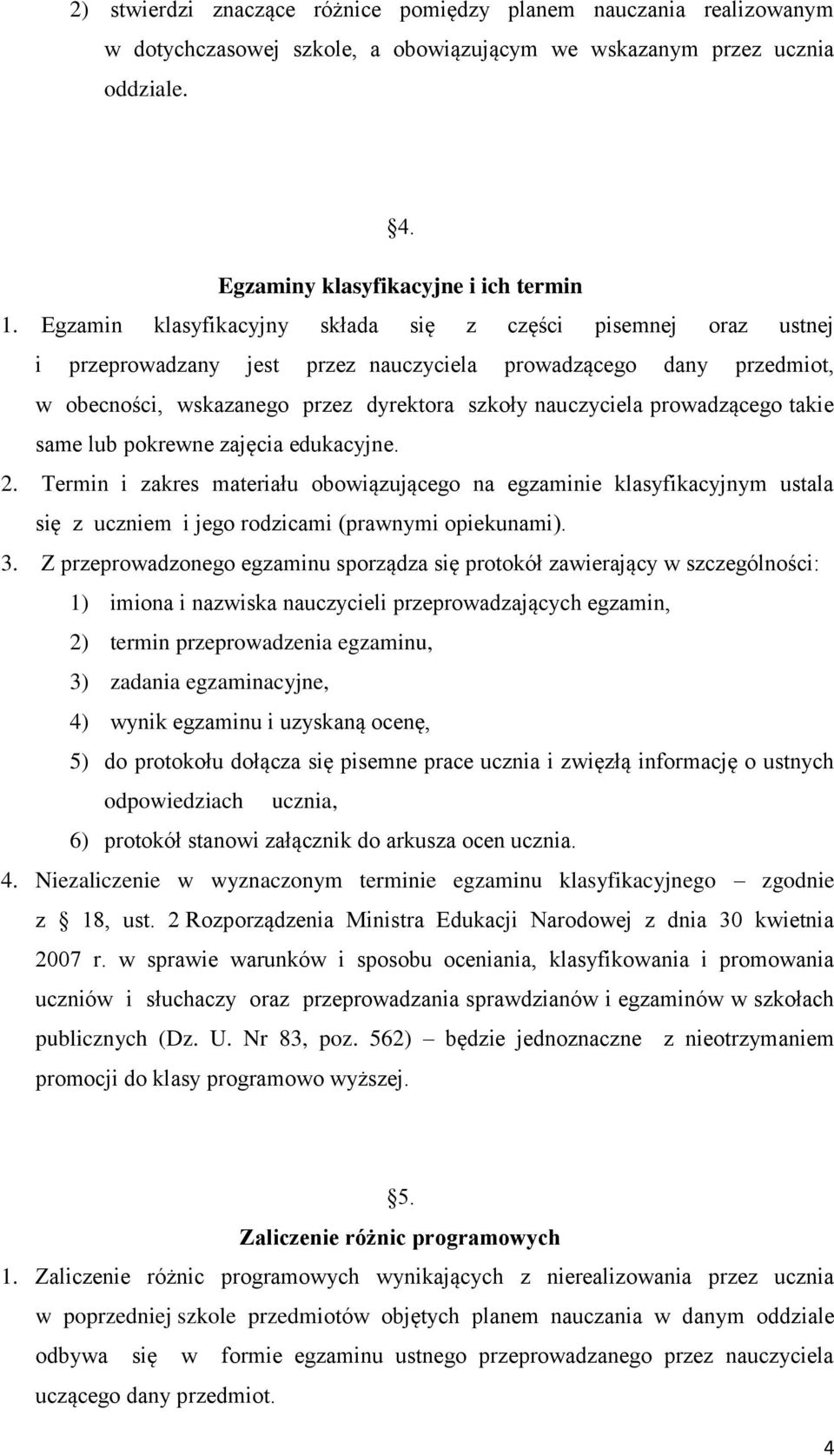 prowadzącego takie same lub pokrewne zajęcia edukacyjne. 2. Termin i zakres materiału obowiązującego na egzaminie klasyfikacyjnym ustala się z uczniem i jego rodzicami (prawnymi opiekunami). 3.