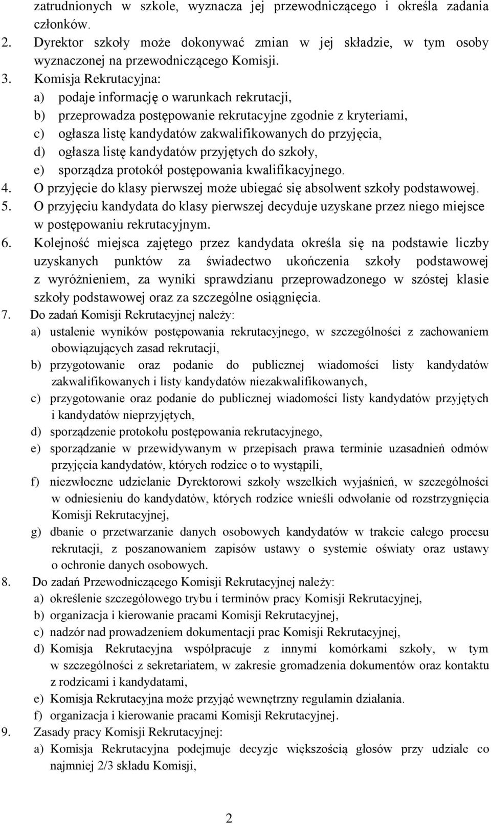 ogłasza listę kandydatów przyjętych do szkoły, e) sporządza protokół postępowania kwalifikacyjnego. 4. O przyjęcie do klasy pierwszej może ubiegać się absolwent szkoły podstawowej. 5.