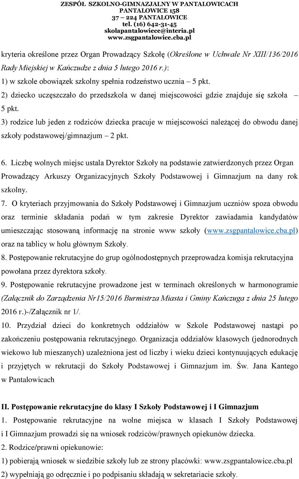 3) rodzice lub jeden z rodziców dziecka pracuje w miejscowości należącej do obwodu danej szkoły podstawowej/gimnazjum 2 pkt. 6.