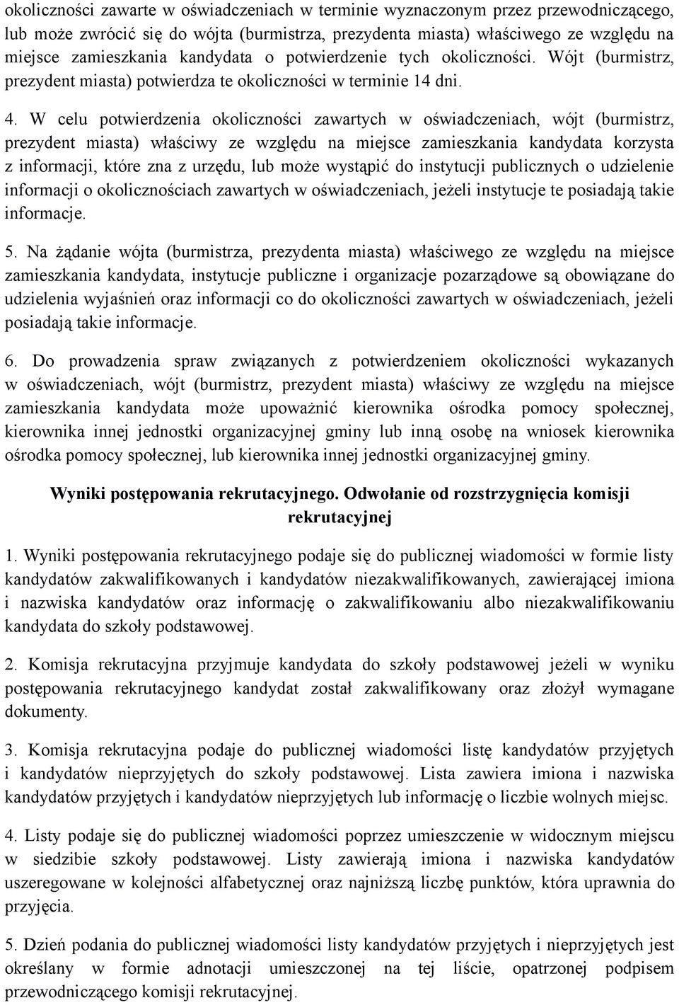 W celu potwierdzenia okoliczności zawartych w oświadczeniach, wójt (burmistrz, prezydent miasta) właściwy ze względu na miejsce zamieszkania kandydata korzysta z informacji, które zna z urzędu, lub