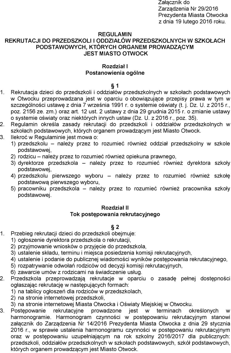 Rekrutacja dzieci do przedszkoli i oddziałów przedszkolnych w szkołach podstawowych w Otwocku przeprowadzana jest w oparciu o obowiązujące przepisy prawa w tym w szczególności ustawę z dnia 7