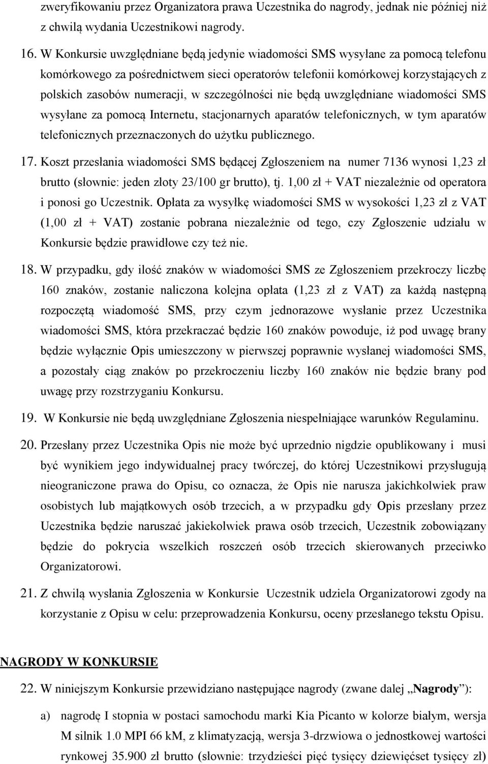 szczególności nie będą uwzględniane wiadomości SMS wysyłane za pomocą Internetu, stacjonarnych aparatów telefonicznych, w tym aparatów telefonicznych przeznaczonych do użytku publicznego. 17.