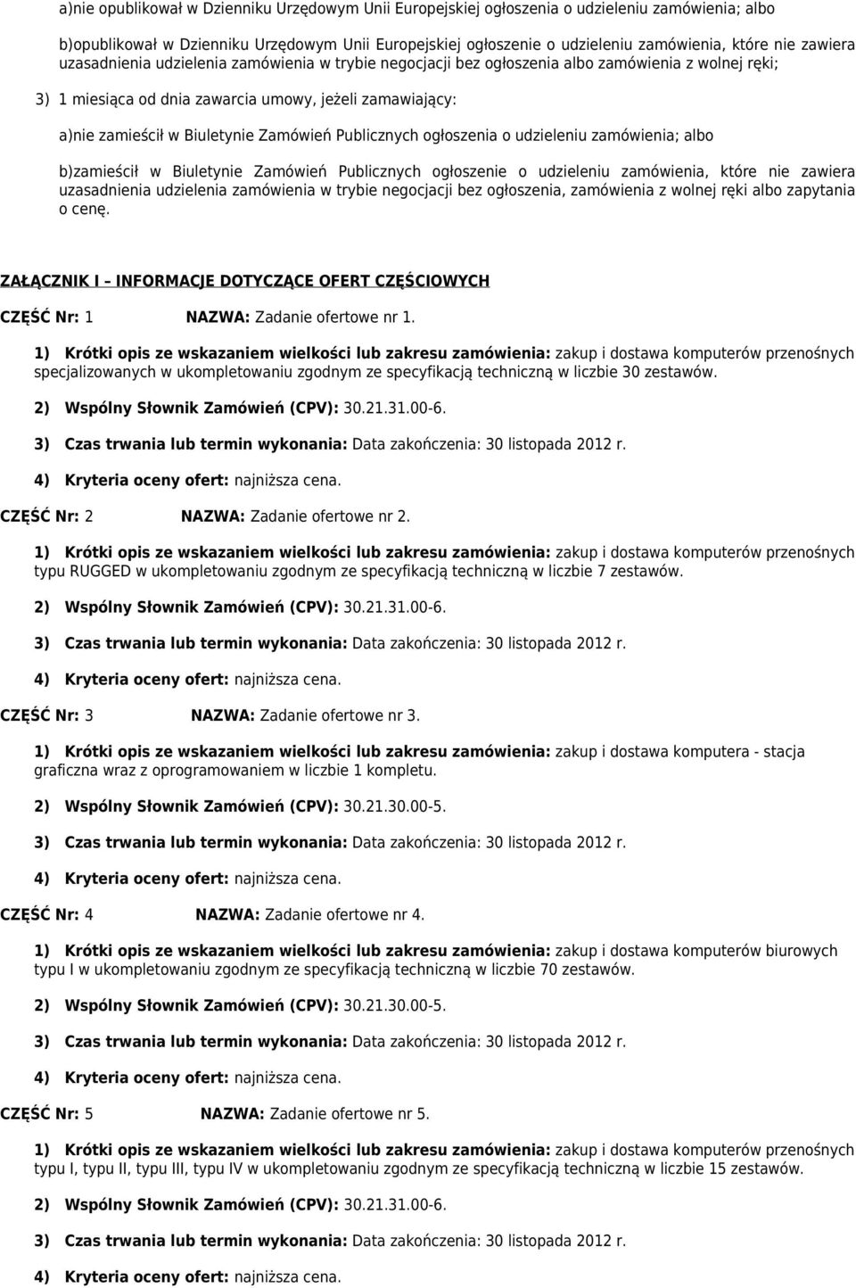 Zamówień Publicznych ogłoszenia o udzieleniu zamówienia; albo b)zamieścił w Biuletynie Zamówień Publicznych ogłoszenie o udzieleniu zamówienia, które nie zawiera uzasadnienia udzielenia zamówienia w