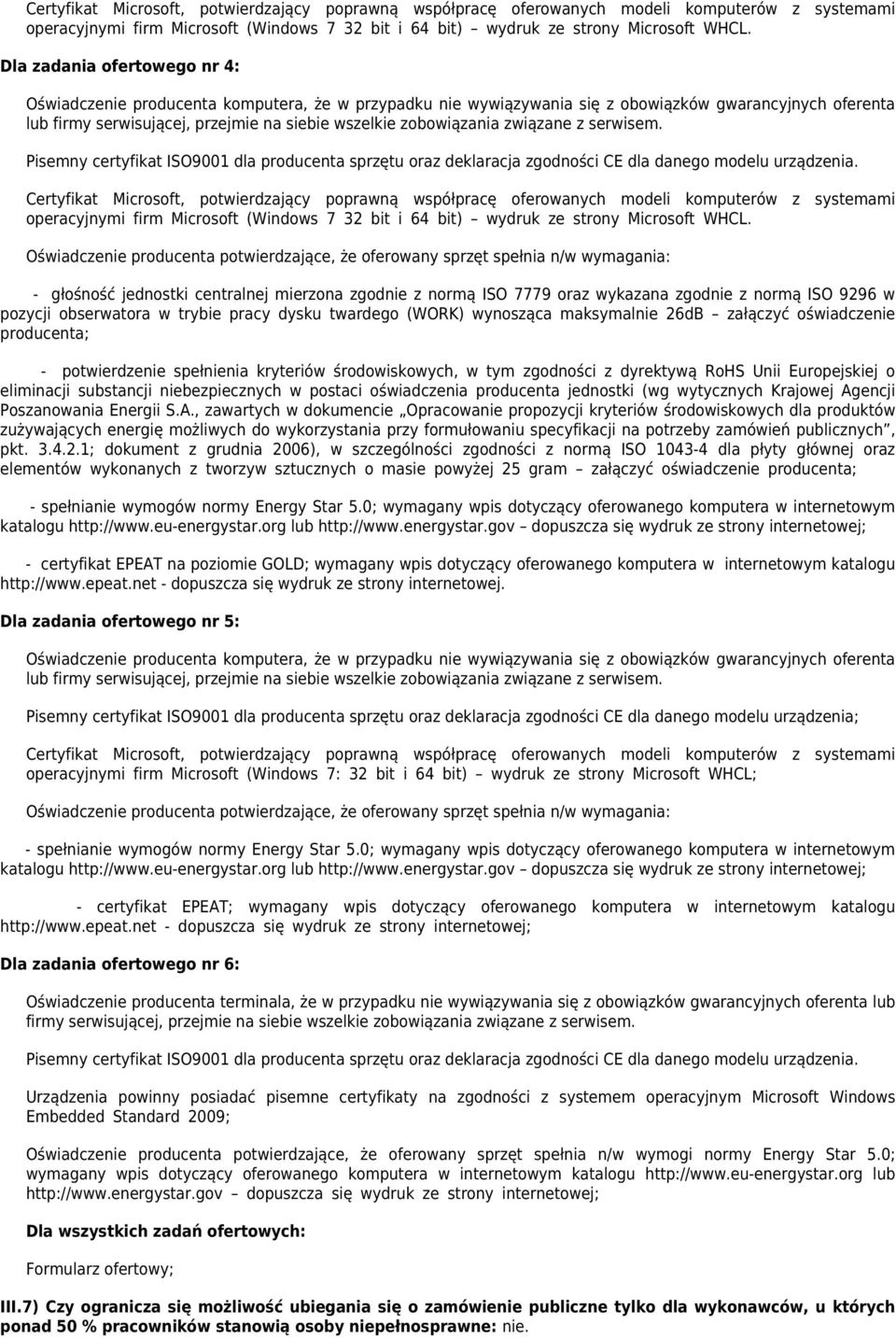 zobowiązania związane z serwisem. Pisemny certyfikat ISO9001 dla producenta sprzętu oraz deklaracja zgodności CE dla danego modelu urządzenia.