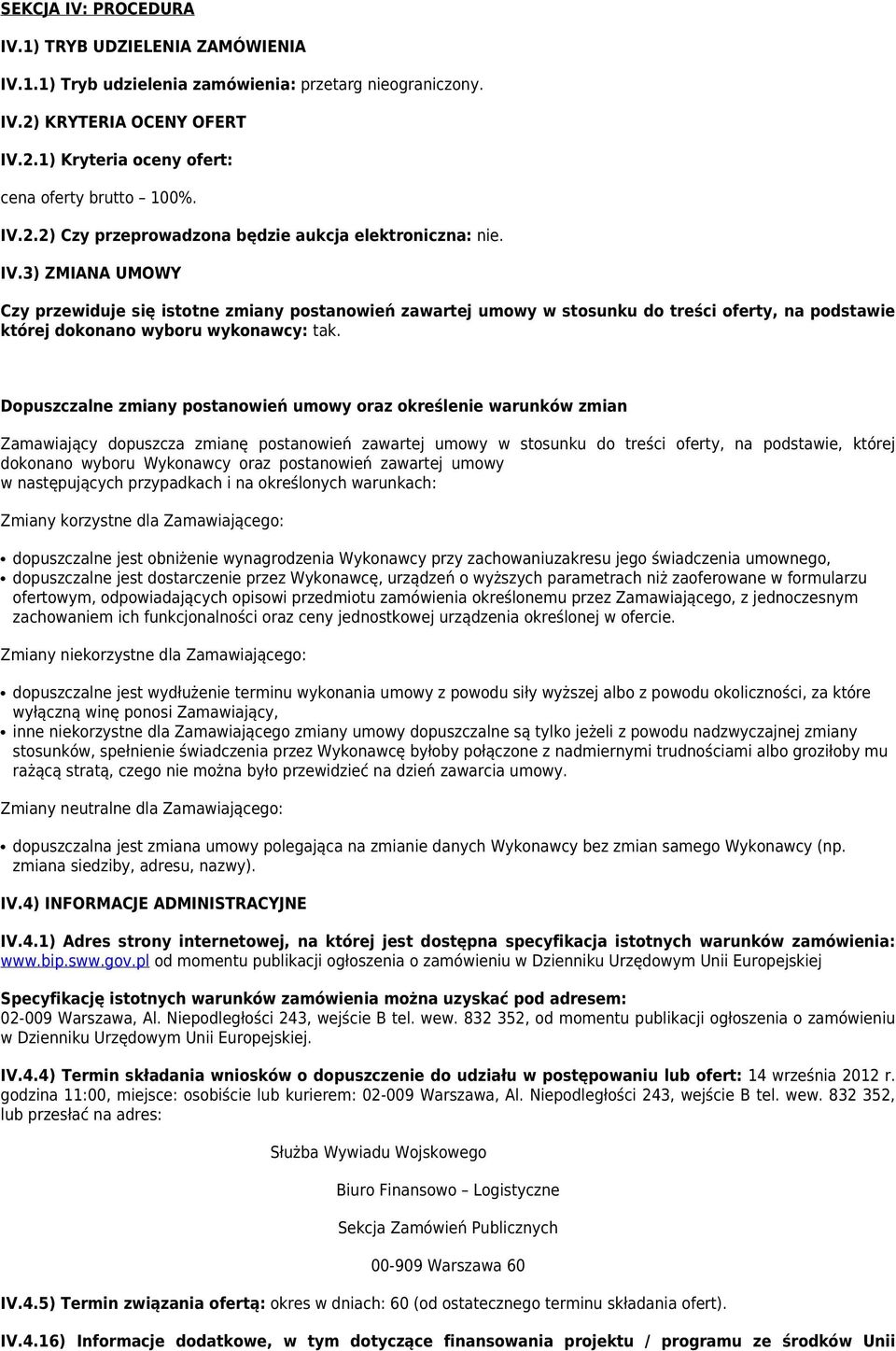 Dopuszczalne zmiany postanowień umowy oraz określenie warunków zmian Zamawiający dopuszcza zmianę postanowień zawartej umowy w stosunku do treści oferty, na podstawie, której dokonano wyboru