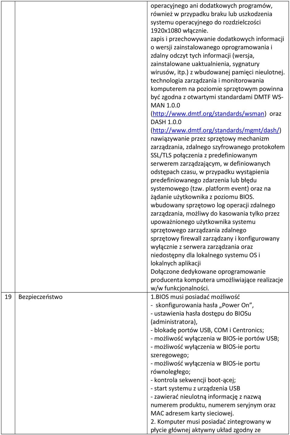 ) z wbudowanej pamięci nieulotnej. technologia zarządzania i monitorowania komputerem na poziomie sprzętowym powinna być zgodna z otwartymi standardami DMTF WS- MAN 1.0.0 (http://www.dmtf.