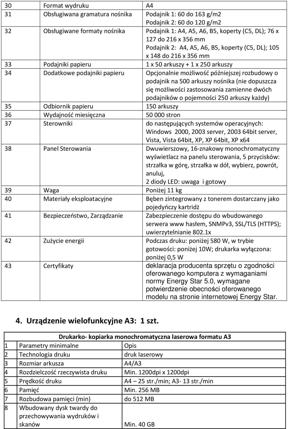 późniejszej rozbudowy o podajnik na 500 arkuszy nośnika (nie dopuszcza się możliwości zastosowania zamienne dwóch podajników o pojemności 250 arkuszy każdy) 35 Odbiornik papieru 150 arkuszy 36