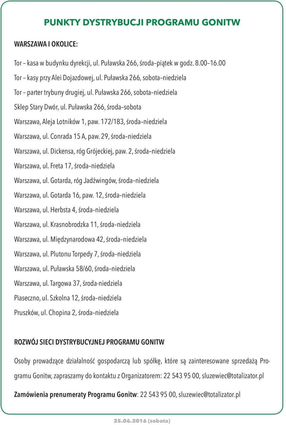 172/18, środa niedziela Warszawa, ul. Conrada 15 A, paw. 29, środa niedziela Warszawa, ul. Dickensa, róg Grójeckiej, paw. 2, środa niedziela Warszawa, ul. Freta 17, środa niedziela Warszawa, ul.