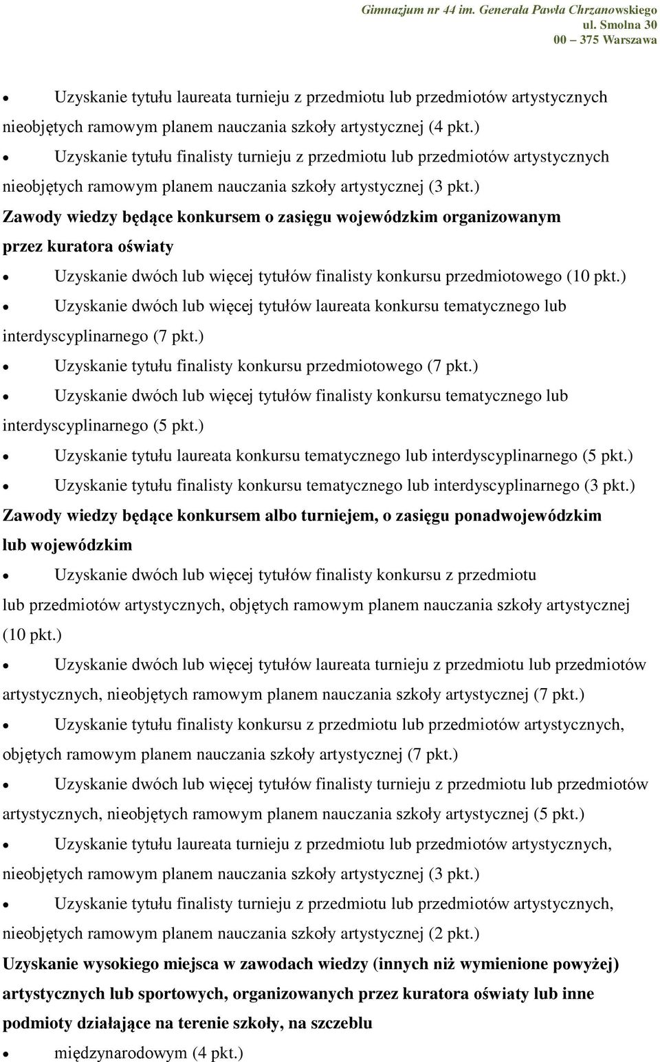 tytułów finalisty konkursu przedmiotowego (10 pkt.) Uzyskanie dwóch lub więcej tytułów laureata konkursu tematycznego lub interdyscyplinarnego (7 pkt.