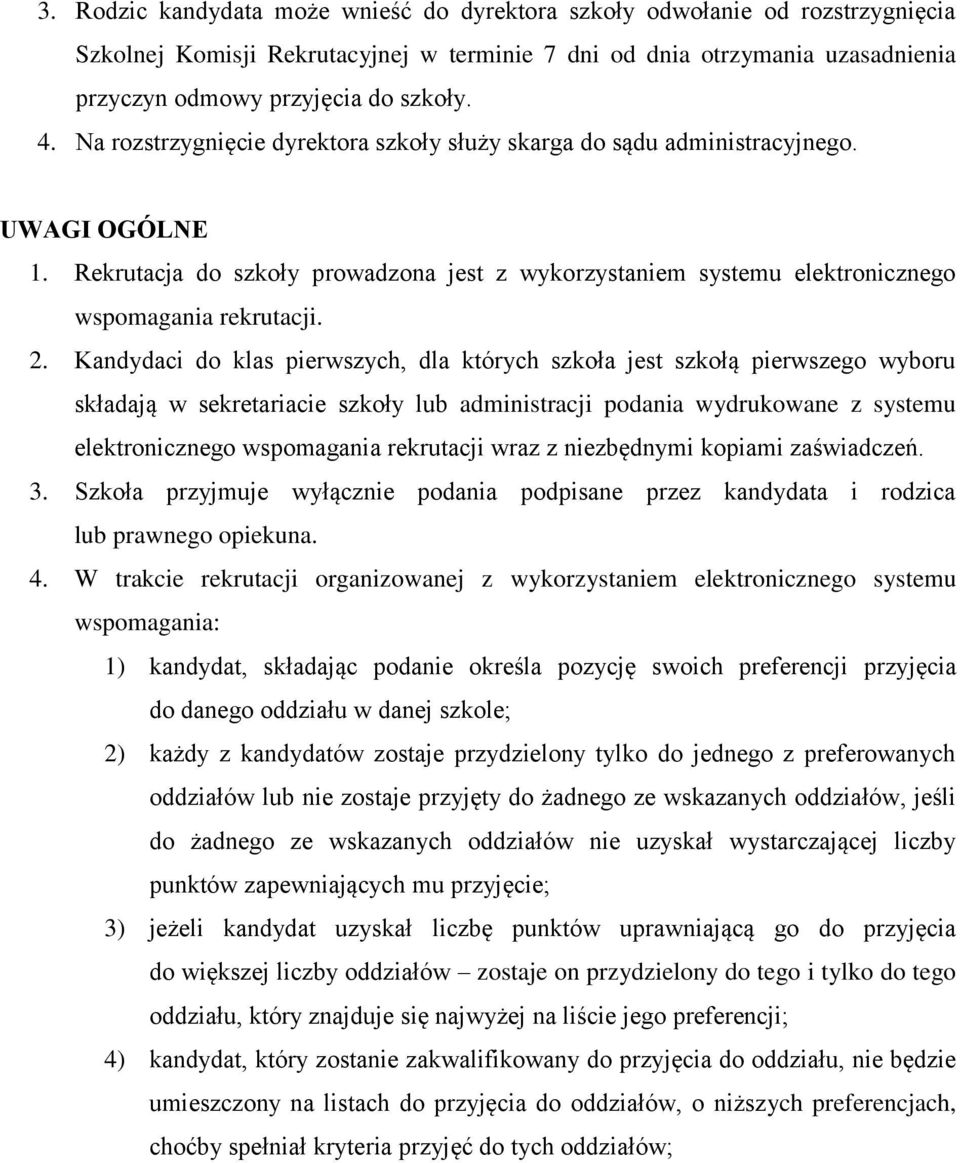 Kandydaci do klas pierwszych, dla których szkoła jest szkołą pierwszego wyboru składają w sekretariacie szkoły lub administracji podania wydrukowane z systemu elektronicznego wspomagania rekrutacji