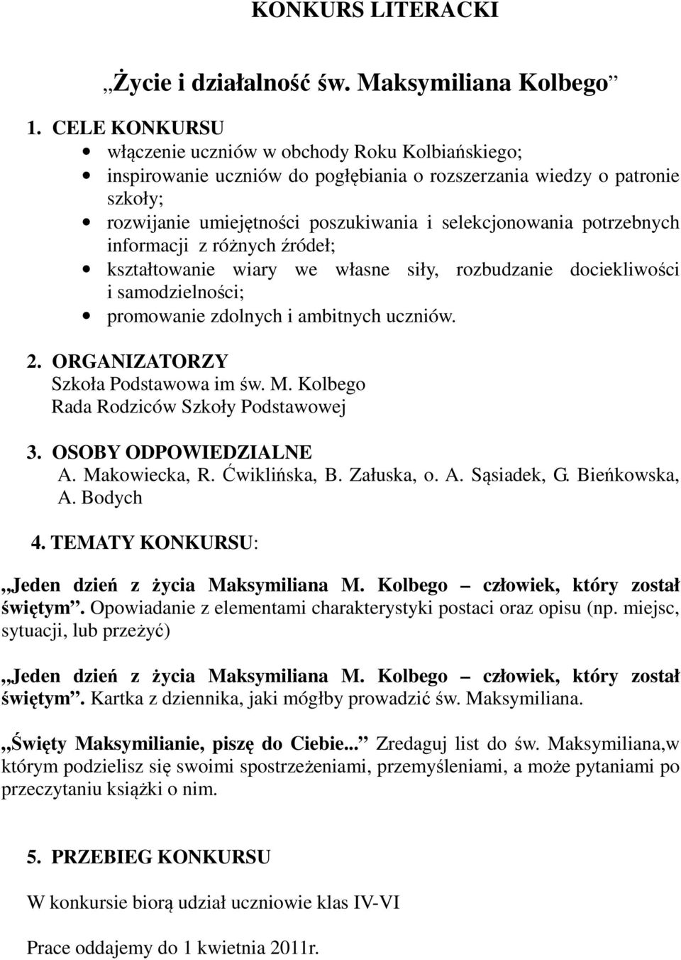 potrzebnych informacji z różnych źródeł; kształtowanie wiary we własne siły, rozbudzanie dociekliwości i samodzielności; promowanie zdolnych i ambitnych uczniów. 2.