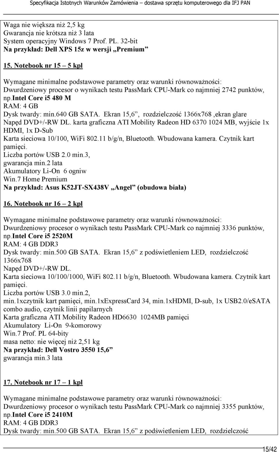 Ekran 15,6, rozdzielczość 1366x768,ekran glare Napęd DVD+/-RW DL. karta graficzna ATI Mobility Radeon HD 6370 1024 MB, wyjście 1x HDMI, 1x D-Sub Karta sieciowa 10/100, WiFi 802.11 b/g/n, Bluetooth.