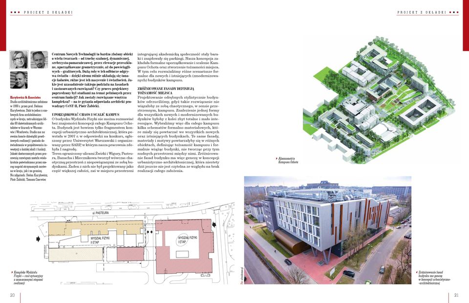 Studio ma na swoim koncie dziesiątki prestiżowych realizacji i posiada doświadczenie w projektowaniu inwestycji o każdej skali i funkcji.