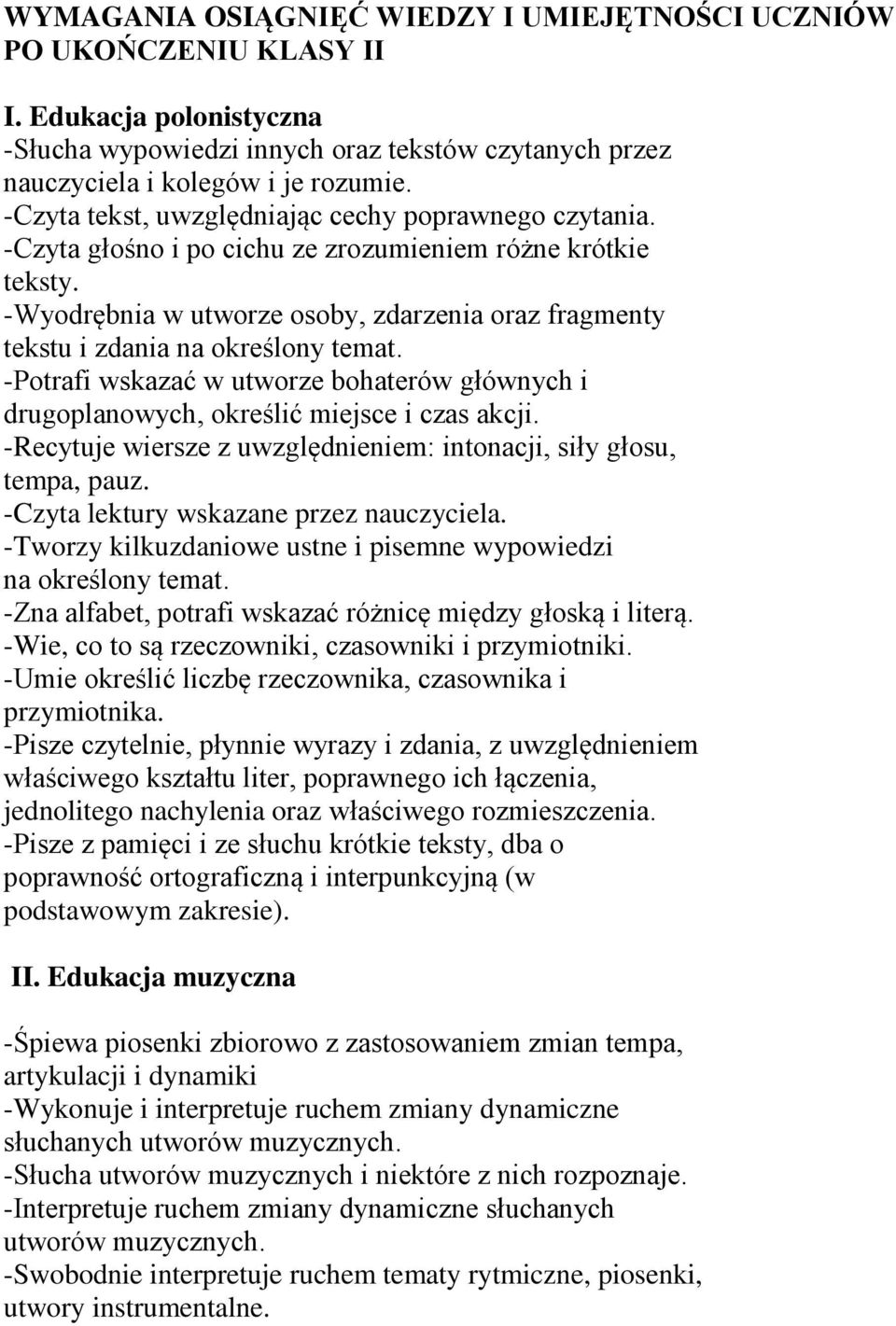 -Wyodrębnia w utworze osoby, zdarzenia oraz fragmenty tekstu i zdania na określony temat. -Potrafi wskazać w utworze bohaterów głównych i drugoplanowych, określić miejsce i czas akcji.