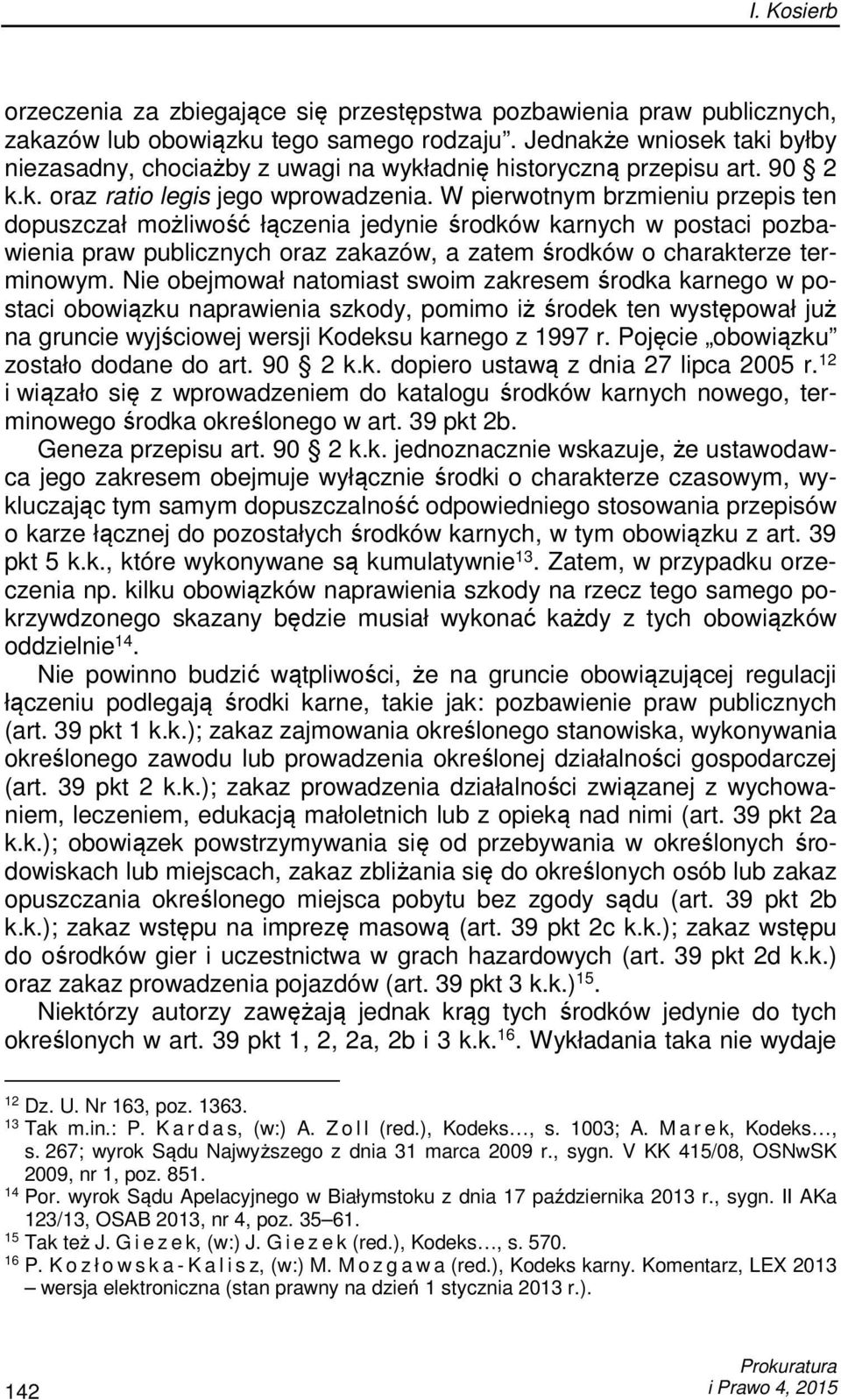 W pierwotnym brzmieniu przepis ten dopuszczał możliwość łączenia jedynie środków karnych w postaci pozbawienia praw publicznych oraz zakazów, a zatem środków o charakterze terminowym.