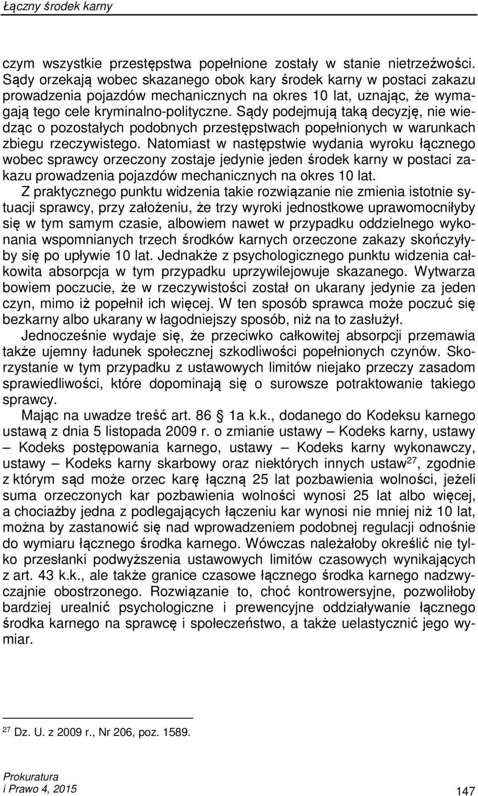 Sądy podejmują taką decyzję, nie wiedząc o pozostałych podobnych przestępstwach popełnionych w warunkach zbiegu rzeczywistego.