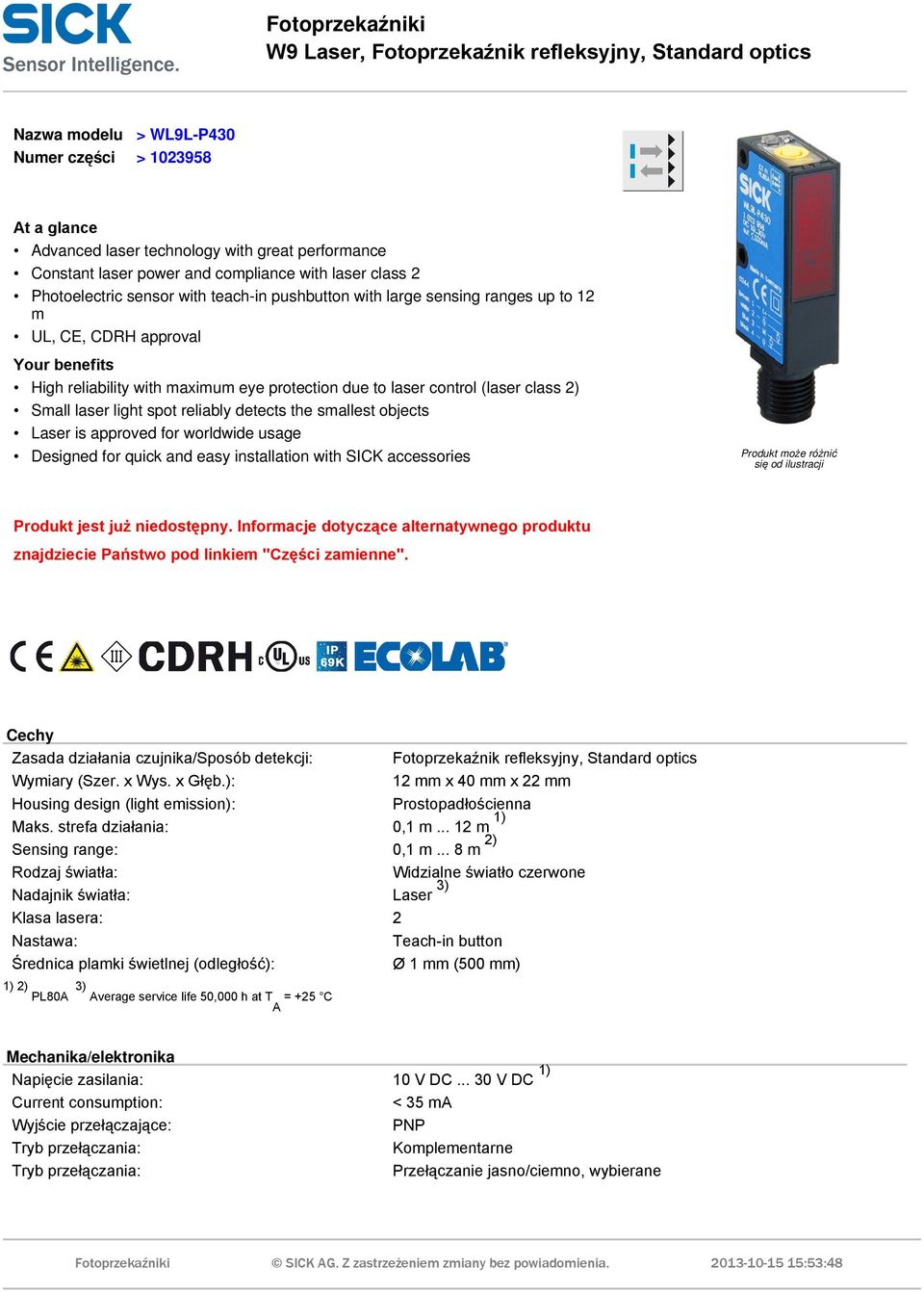 due to laser control (laser class 2) Small laser light spot reliably detects the smallest objects Laser is approved for worldwide usage Designed for quick and easy installation with SICK accessories