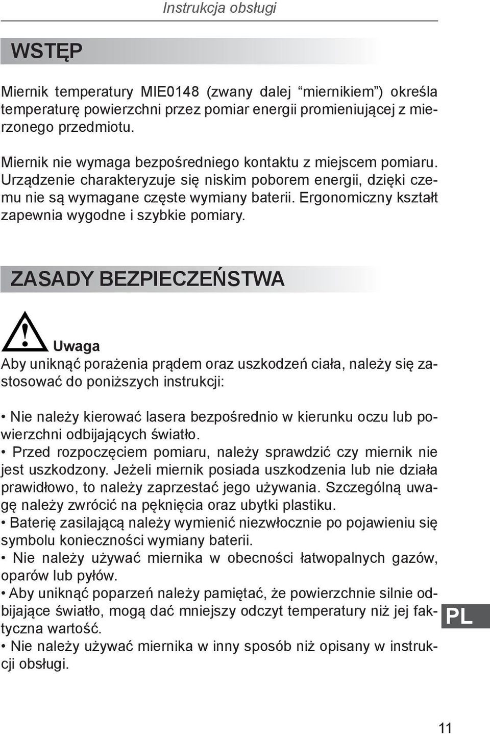 Ergonomiczny kształt zapewnia wygodne i szybkie pomiary.