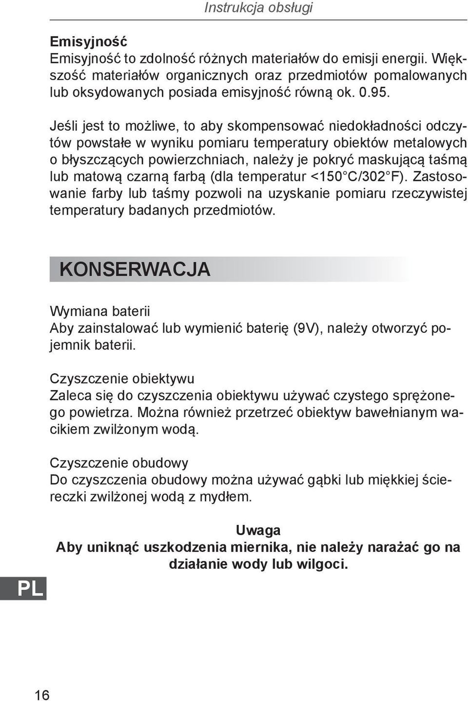 matową czarną farbą (dla temperatur <150 C/302 F). Zastosowanie farby lub taśmy pozwoli na uzyskanie pomiaru rzeczywistej temperatury badanych przedmiotów.