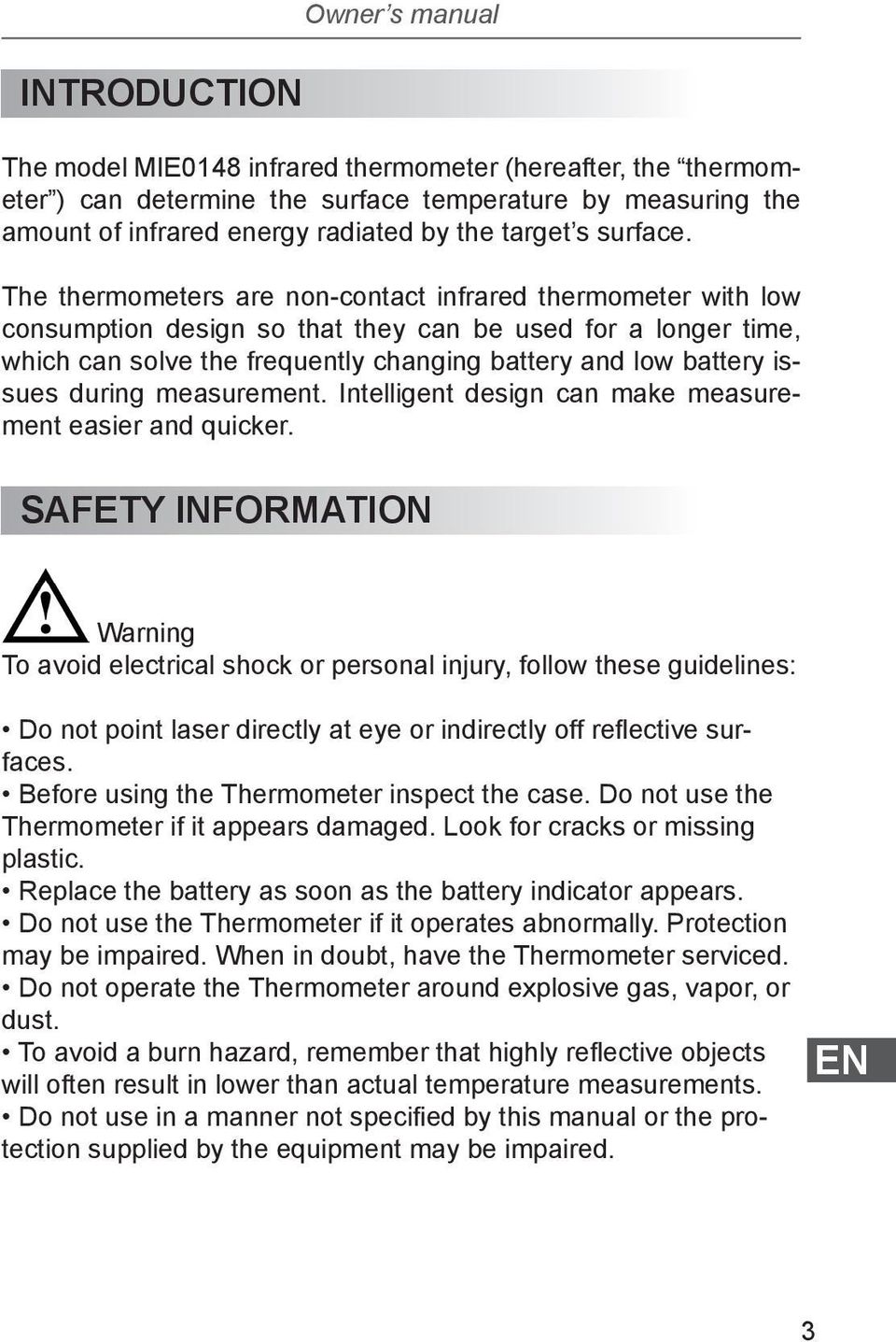 The thermometers are non-contact infrared thermometer with low consumption design so that they can be used for a longer time, which can solve the frequently changing battery and low battery issues