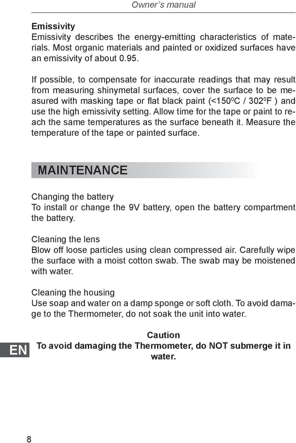 use the high emissivity setting. Allow time for the tape or paint to reach the same temperatures as the surface beneath it. Measure the temperature of the tape or painted surface.