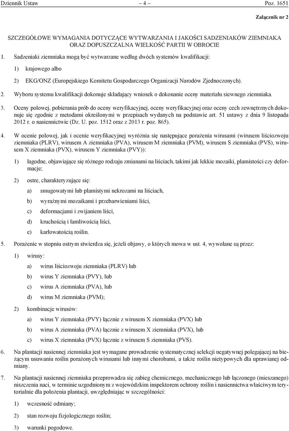 EKG/ONZ (Europejskiego Komitetu Gospodarczego Organizacji Narodów Zjednoczonych). 2. Wyboru systemu kwalifikacji dokonuje składający wniosek o dokonanie oceny materiału siewnego ziemniaka. 3.