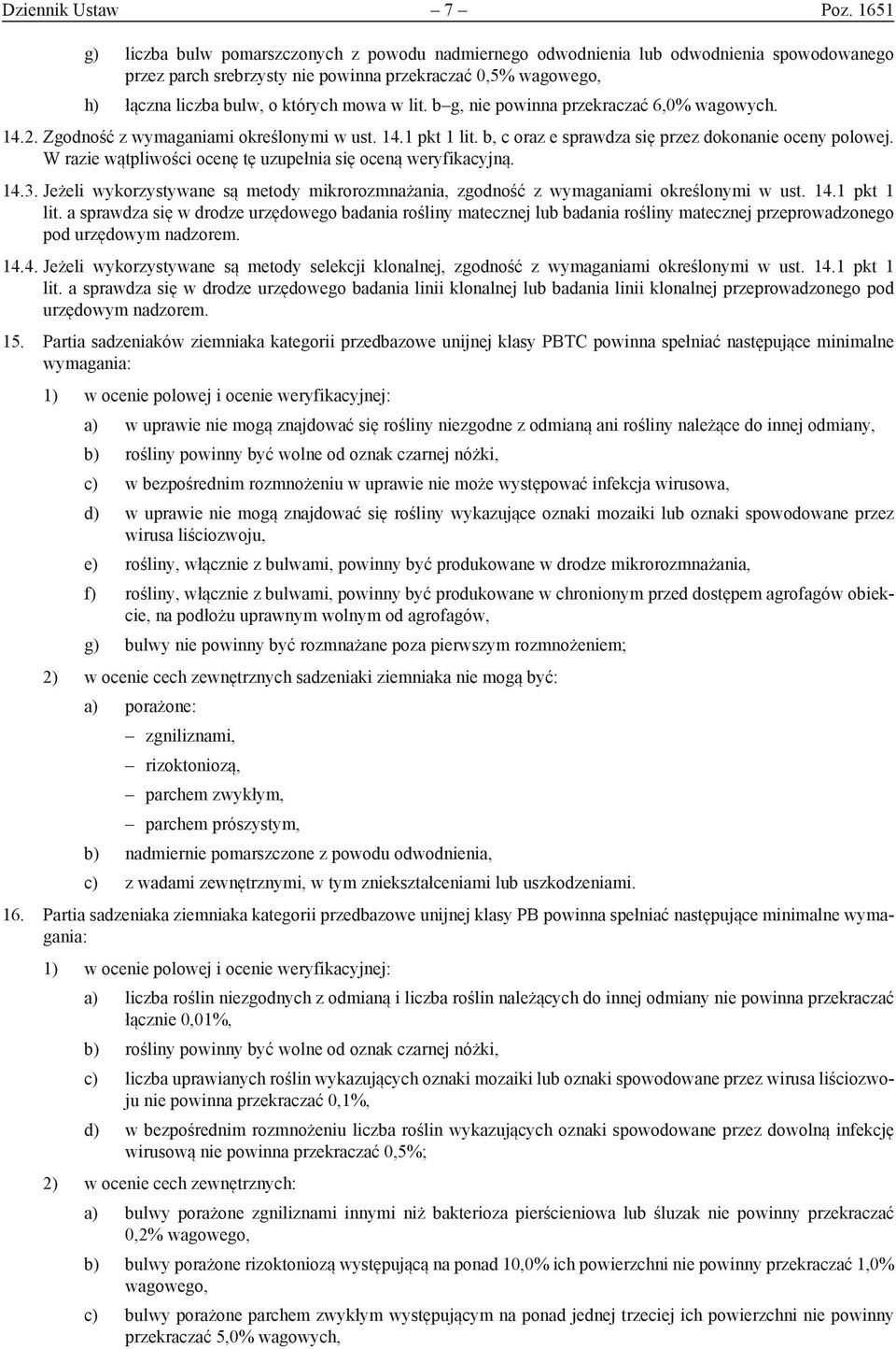 lit. b g, nie powinna przekraczać 6,0% wagowych. 14.2. Zgodność z wymaganiami określonymi w ust. 14.1 pkt 1 lit. b, c oraz e sprawdza się przez dokonanie oceny polowej.