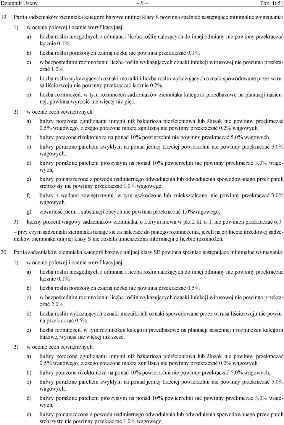 powinny przekraczać łącznie 0,1%, b) liczba roślin porażonych czarną nóżką nie powinna przekraczać 0,1%, 1,0%, d) liczba roślin wykazujących oznaki mozaiki i liczba roślin wykazujących oznaki