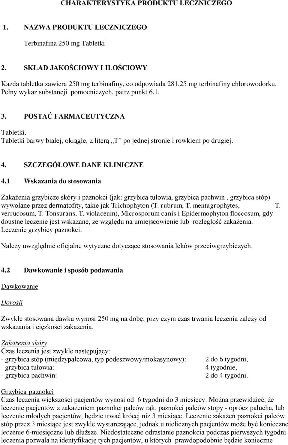 POSTAĆ FARMACEUTYCZNA Tabletki. Tabletki barwy białej, okrągłe, z literą T po jednej stronie i rowkiem po drugiej. 4. SZCZEGÓŁOWE DANE KLINICZNE 4.