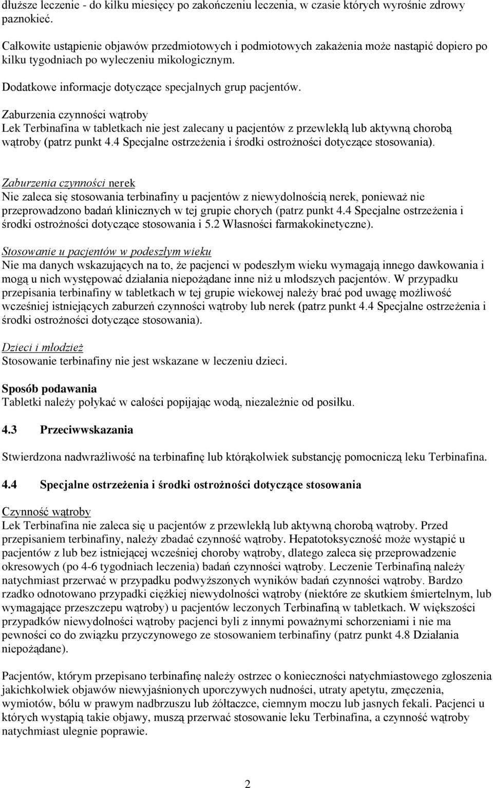 Zaburzenia czynności wątroby Lek Terbinafina w tabletkach nie jest zalecany u pacjentów z przewlekłą lub aktywną chorobą wątroby (patrz punkt 4.