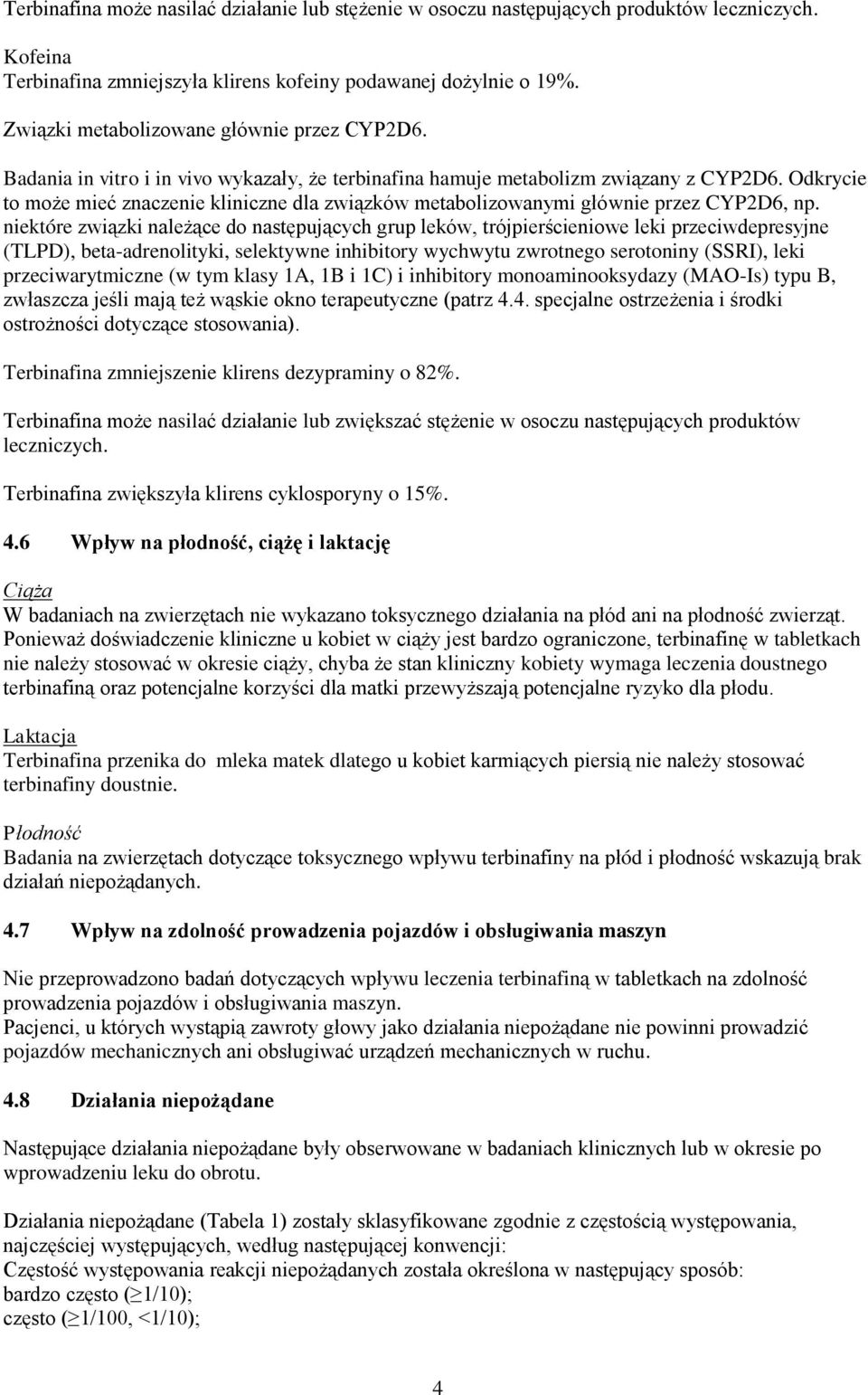 Odkrycie to może mieć znaczenie kliniczne dla związków metabolizowanymi głównie przez CYP2D6, np.