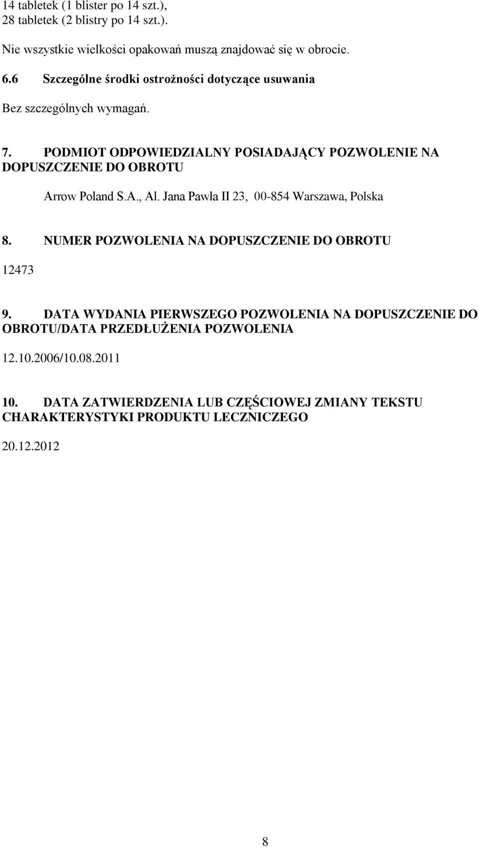 PODMIOT ODPOWIEDZIALNY POSIADAJĄCY POZWOLENIE NA DOPUSZCZENIE DO OBROTU Arrow Poland S.A., Al. Jana Pawła II 23, 00-854 Warszawa, Polska 8.