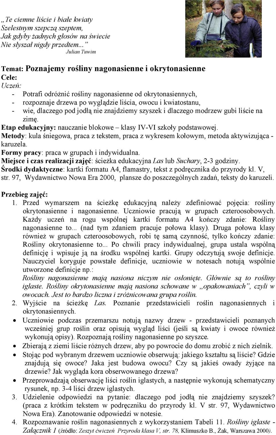 kwiatostanu, - wie, dlaczego pod jodłą nie znajdziemy szyszek i dlaczego modrzew gubi liście na zimę. Etap edukacyjny: nauczanie blokowe klasy IV-VI szkoły podstawowej.