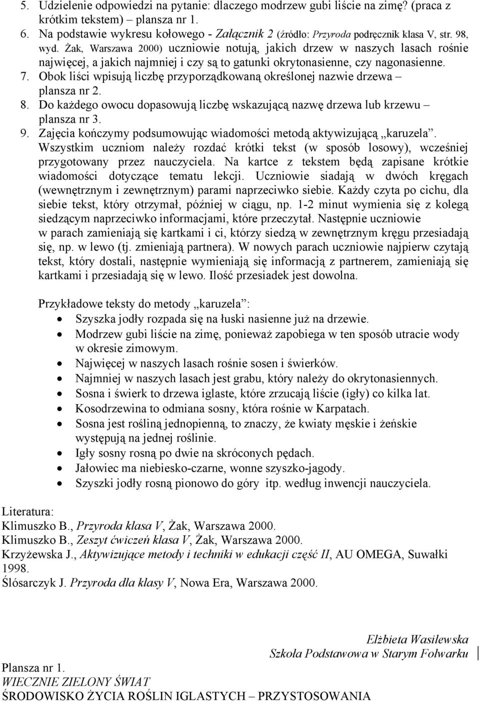 Żak, Warszawa 2000) uczniowie notują, jakich drzew w naszych lasach rośnie najwięcej, a jakich najmniej i czy są to gatunki okrytonasienne, czy nagonasienne. 7.