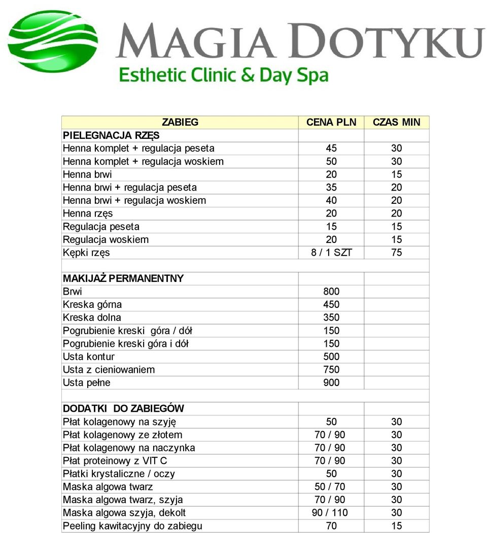 Pogrubienie kreski góra i dół 150 Usta kontur 500 Usta z cieniowaniem 750 Usta pełne 900 DODATKI DO ZABIEGÓW Płat kolagenowy na szyję 50 30 Płat kolagenowy ze złotem 70 / 90 30 Płat kolagenowy na