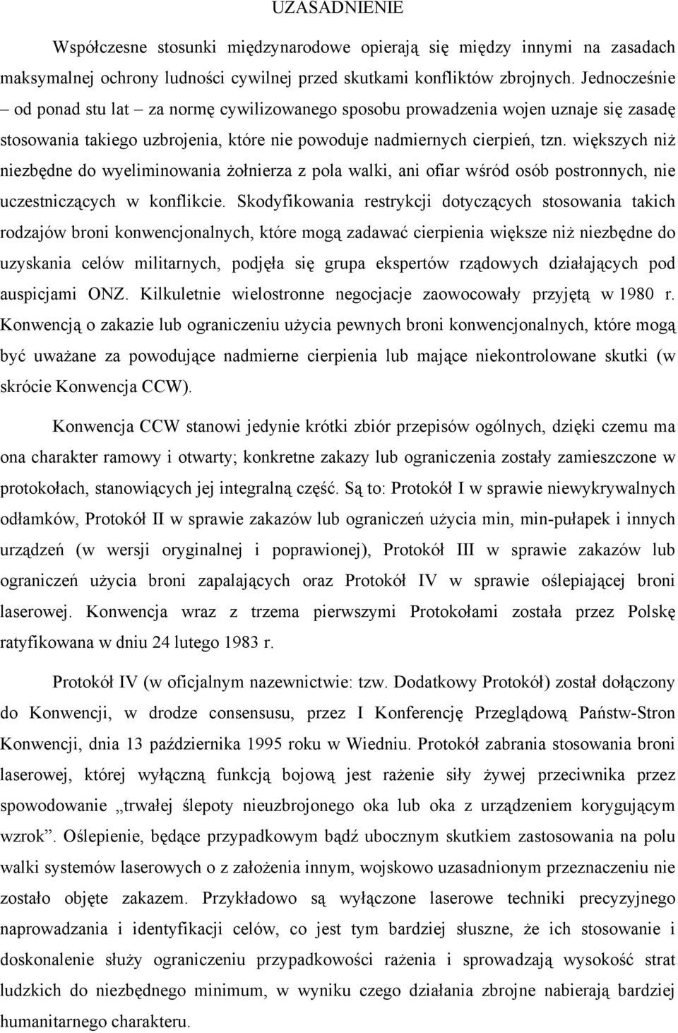 większych niż niezbędne do wyeliminowania żołnierza z pola walki, ani ofiar wśród osób postronnych, nie uczestniczących w konflikcie.