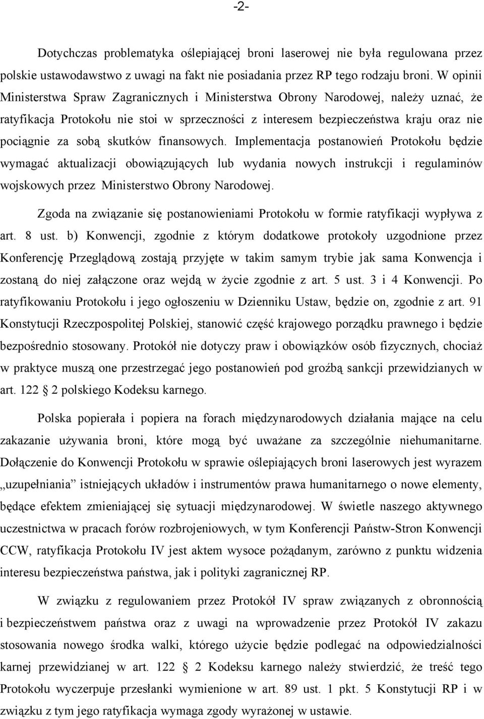 skutków finansowych. Implementacja postanowień Protokołu będzie wymagać aktualizacji obowiązujących lub wydania nowych instrukcji i regulaminów wojskowych przez Ministerstwo Obrony Narodowej.