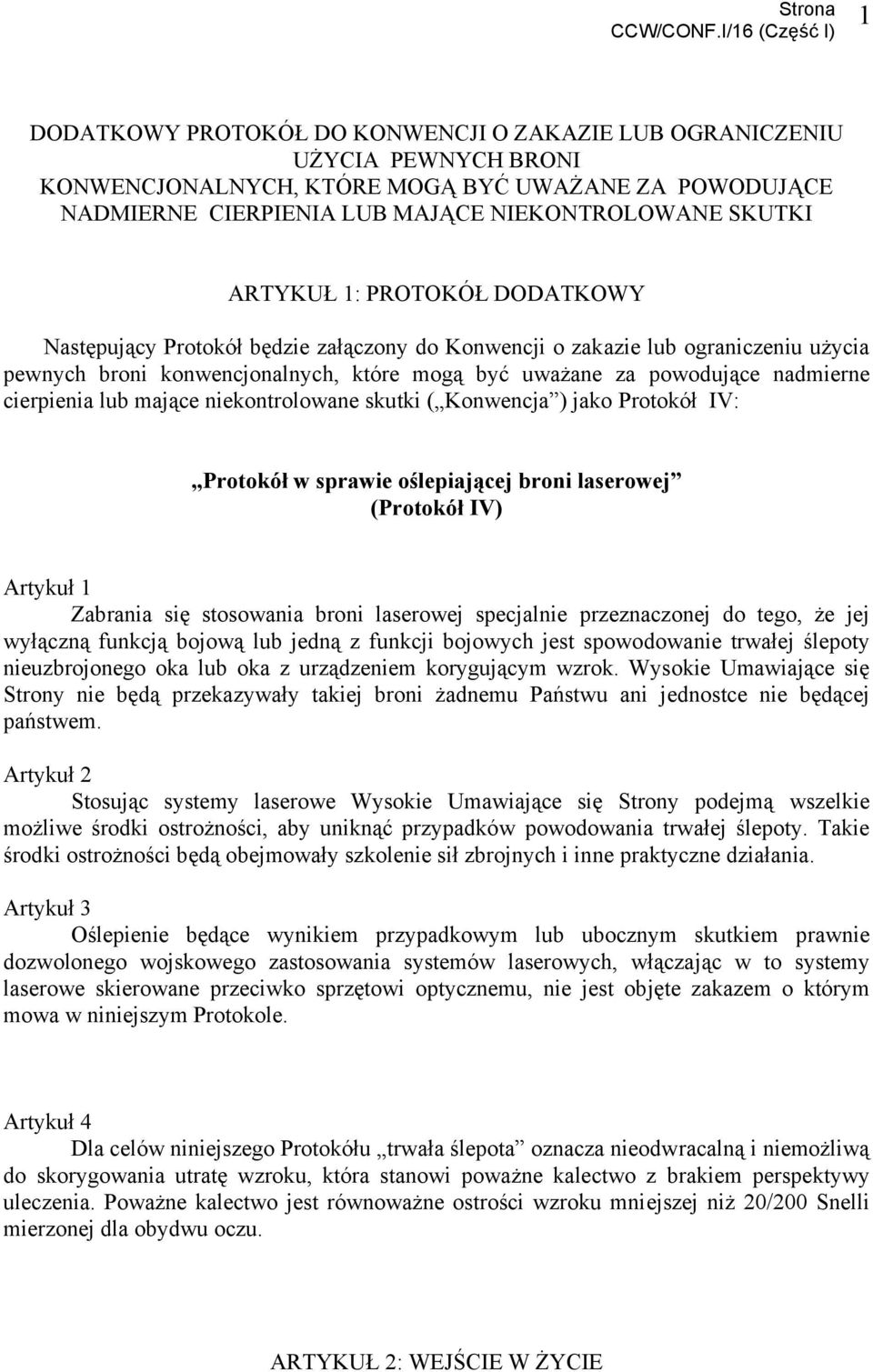 SKUTKI ARTYKUŁ 1: PROTOKÓŁ DODATKOWY Następujący Protokół będzie załączony do Konwencji o zakazie lub ograniczeniu użycia pewnych broni konwencjonalnych, które mogą być uważane za powodujące