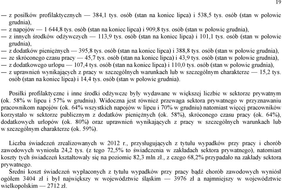 osób (stan na koniec lipca) i 388,8 tys. osób (stan w połowie grudnia), ze skróconego czasu pracy 45,7 tys. osób (stan na koniec lipca) i 43,9 tys.