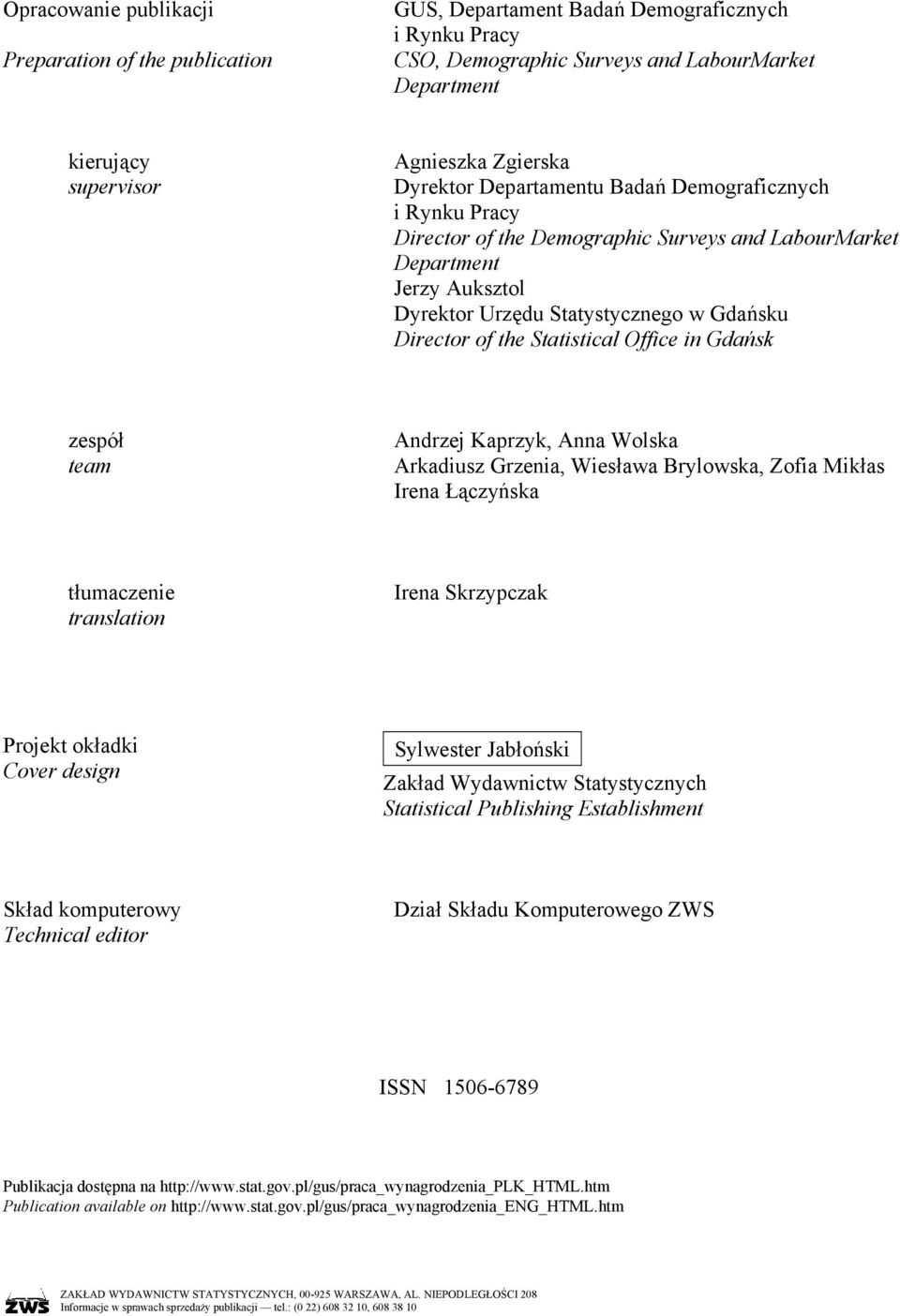 Statistical Office in Gdańsk zespół team Andrzej Kaprzyk, Anna Wolska Arkadiusz Grzenia, Wiesława Brylowska, Zofia Mikłas Irena Łączyńska tłumaczenie translation Irena Skrzypczak Projekt okładki