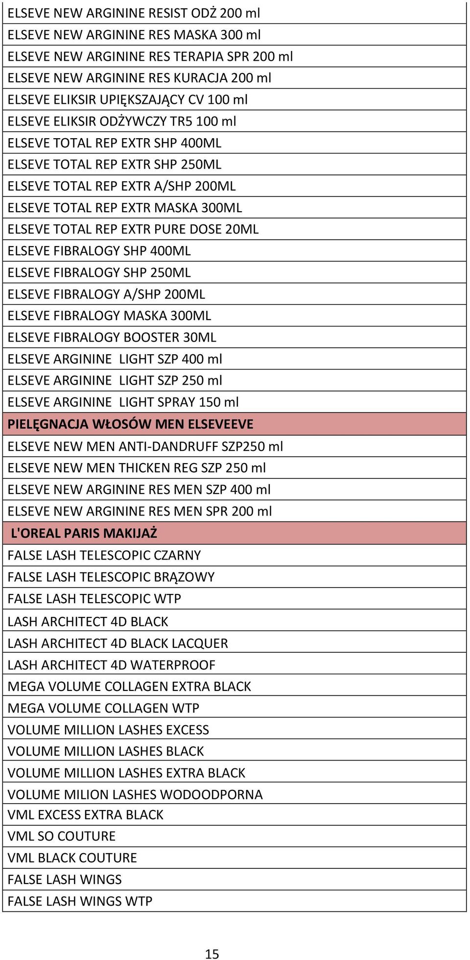 20ML ELSEVE FIBRALOGY SHP 400ML ELSEVE FIBRALOGY SHP 250ML ELSEVE FIBRALOGY A/SHP 200ML ELSEVE FIBRALOGY MASKA 300ML ELSEVE FIBRALOGY BOOSTER 30ML ELSEVE ARGININE LIGHT SZP 400 ml ELSEVE ARGININE