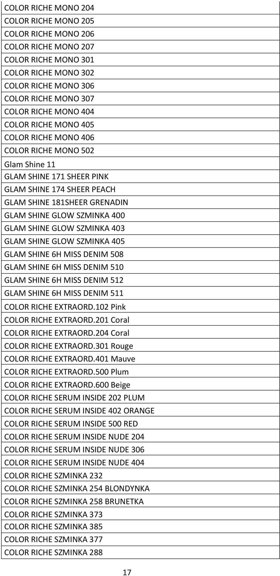 SZMINKA 403 GLAM SHINE GLOW SZMINKA 405 GLAM SHINE 6H MISS DENIM 508 GLAM SHINE 6H MISS DENIM 510 GLAM SHINE 6H MISS DENIM 512 GLAM SHINE 6H MISS DENIM 511 COLOR RICHE EXTRAORD.