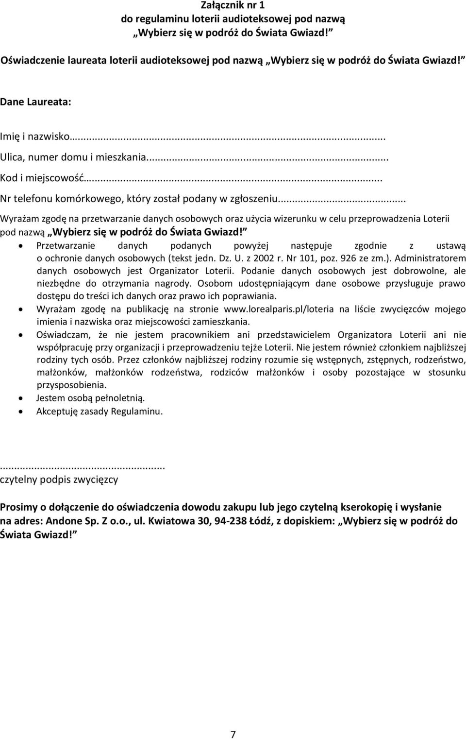 .. Wyrażam zgodę na przetwarzanie danych osobowych oraz użycia wizerunku w celu przeprowadzenia Loterii pod nazwą Wybierz się w podróż do Świata Gwiazd!