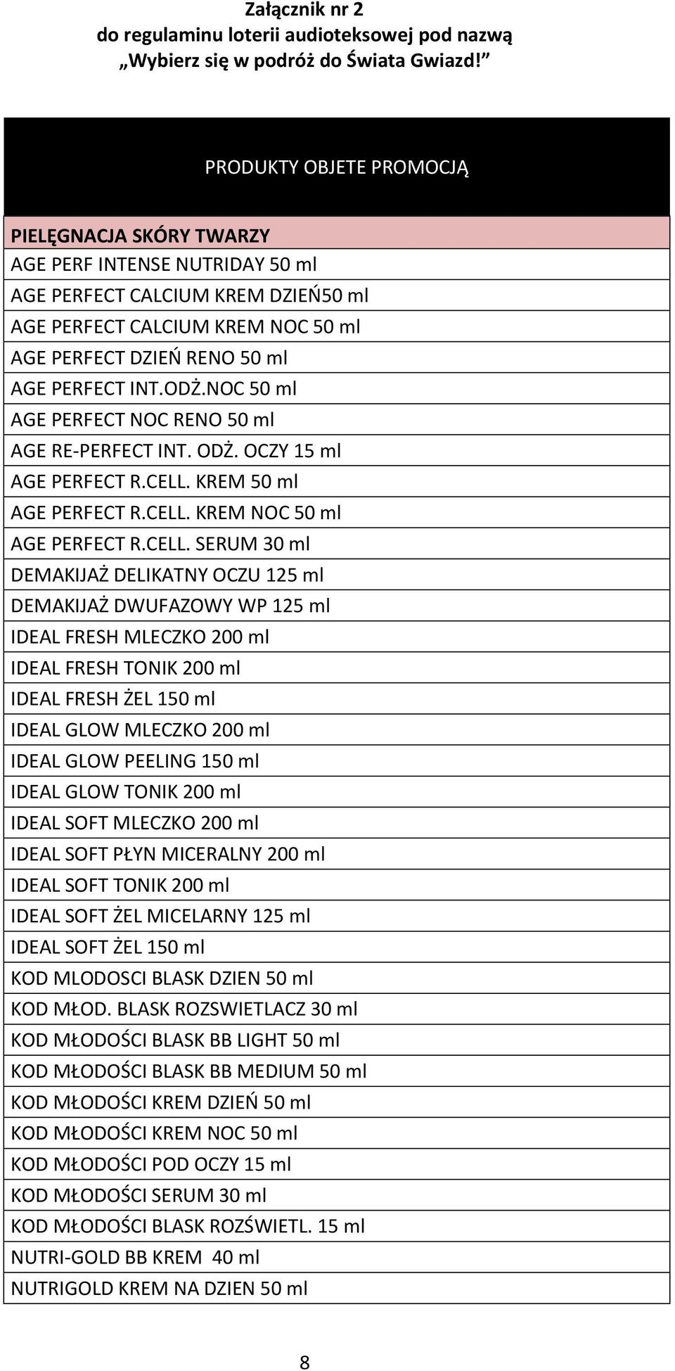 ODŻ.NOC 50 ml AGE PERFECT NOC RENO 50 ml AGE RE-PERFECT INT. ODŻ. OCZY 15 ml AGE PERFECT R.CELL.