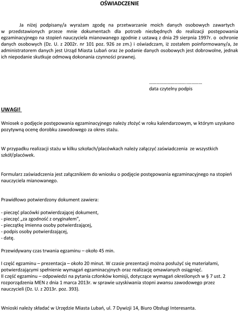 ) i oświadczam, iż zostałem poinformowany/a, że administratorem danych jest Urząd Miasta Lubań oraz że podanie danych osobowych jest dobrowolne, jednak ich niepodanie skutkuje odmową dokonania