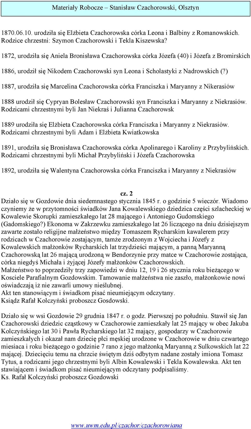) 1887, urodziła się Marcelina Czachorowska córka Franciszka i Maryanny z Nikerasiów 1888 urodził się Cypryan Bolesław Czachorowski syn Franciszka i Maryanny z Niekrasiów.